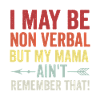 Nonverbal? Mama Ain’t Remember That