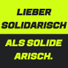 Lieber solidarisch als solide a.