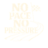 No Pace No Pressure