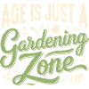 Age Garden Zone Only | Gardener's Saying