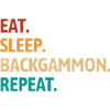 Eat Sleep Backgammon Repeat | Board Game