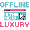Offline is the new luxury