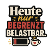 Heute nur begrenzt belastbar