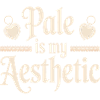 Pale Is My Aesthetic