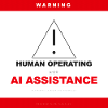 WARNING: HUMAN OPERATING WITH AI ASSISTANCE