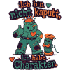 Ich bin nicht kaputt, ich habe Charakter