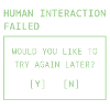 Human Interaction Failed