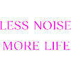 Less Noise More Life Saying