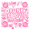Drunk in Love - Team Bride