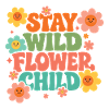 Stay Wild Flower Child