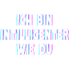 Ich bin intelligenter wie du