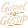 Gospel Over Gossip
