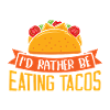 I'd rather be eating tacos