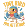 Tiny Bird Big Attitude Bird Saying