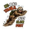 No Bad Trails Just Slow Feet