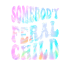 Somebody Feral Child Tie-Dye