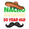 Nacho Average 50 Year Old