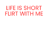 Vie Courte Flirte Avec Moi