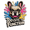 Too Cute To Function French Bulldog