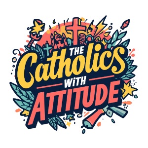The Catholics With Attitude