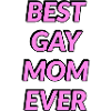 Beste schwule Mutter aller Zeiten