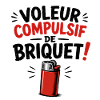 Voleur Compulsif de Briquet !