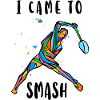 I Came To Smash Badminton Player 