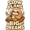 Slow Plans Big Dreams Sloth