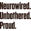 Neurowired Unbothered Proud ND Pride