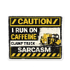 Caffeine Fueled Forklift Sarcasm