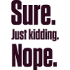 Sure. Just Kidding. Nope. PDA Autistic