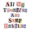 All My Troubles Are Soap Bubbles