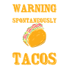 Warning May Spontaneously Talk About tacos