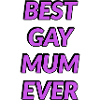 Best Gay Mum Ever