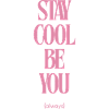 Stay Cool Be You Always