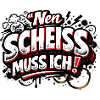 Nen Scheiss Muss Ich freches Statement