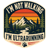 I'm not Walking, I'm UltraRunning