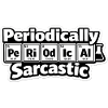 Periodically Sarcastic – Chemie Humor