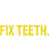 Eat Sleep Fix Teeth Repeat