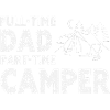 Full-Time Dad Part-Time Camper – Dad Gift