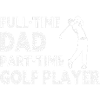 Full-Time Dad Part-Time Golf Player – Gift