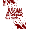 dream bigger than others