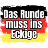 Das Runde muss ins Eckige - Spruch