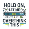 Hold On Let Me Overthink This