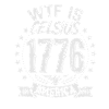 WTF Is Celsius 1776 Funny Patriotic