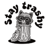 Stay Trashig, Cute Raccoon Garbage Panda