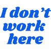 I don't work here