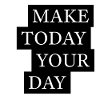 Make Today Your Day Motivation
