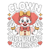 Clown Girlfriend Energy Clowngirl Clown