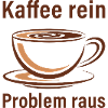 Kaffee rein, Problem raus
